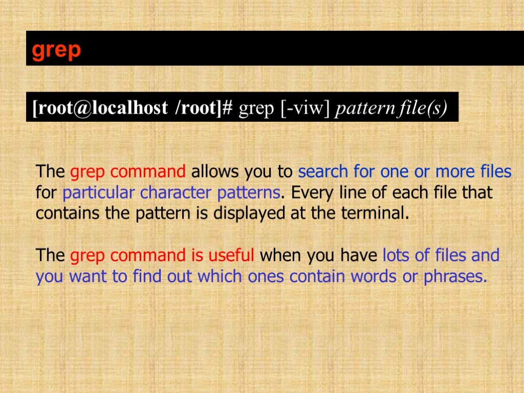 grep The grep command allows you to search for one or more files for